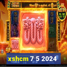 xshcm 7 5 2024