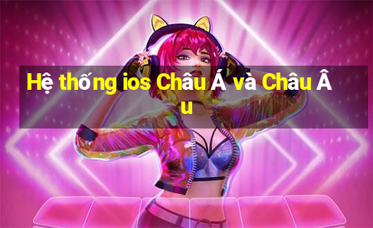 Hệ thống ios Châu Á và Châu Âu