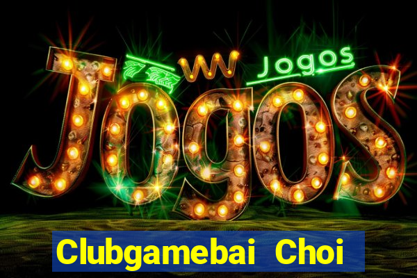 Clubgamebai Choi Game Đánh Bài