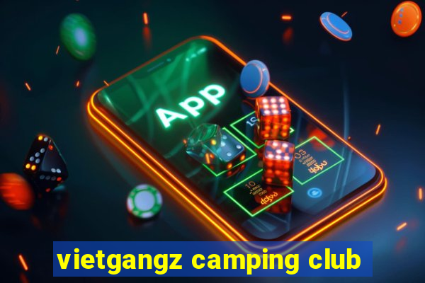 vietgangz camping club