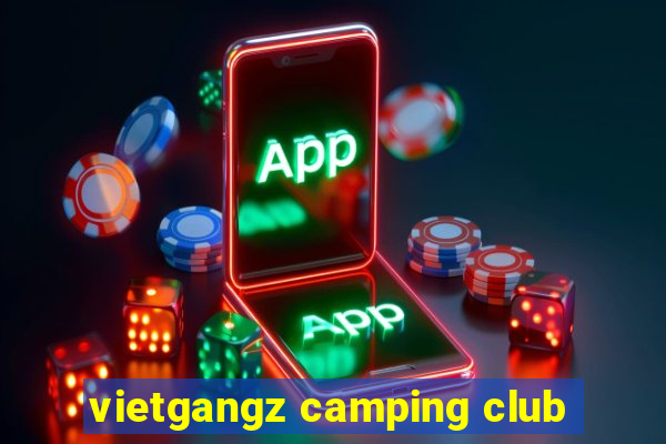 vietgangz camping club