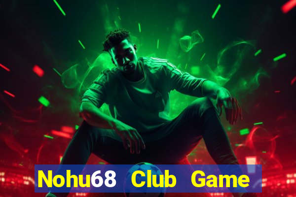 Nohu68 Club Game Bài 69 Doi Thuong