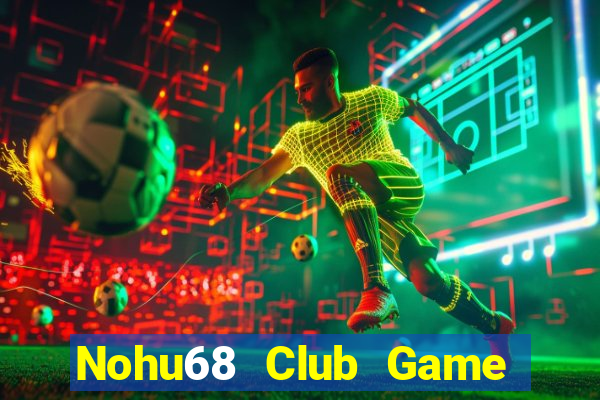 Nohu68 Club Game Bài 69 Doi Thuong