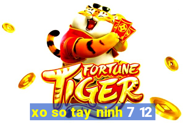 xo so tay ninh 7 12