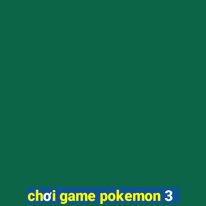 chơi game pokemon 3