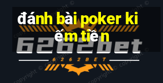 đánh bài poker kiếm tiền