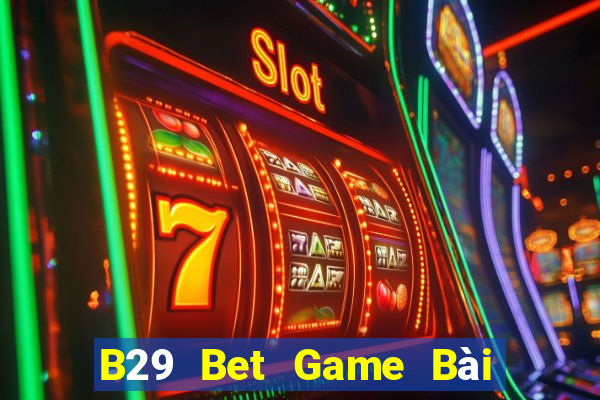 B29 Bet Game Bài Uy Tín