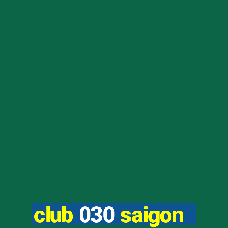 club 030 saigon