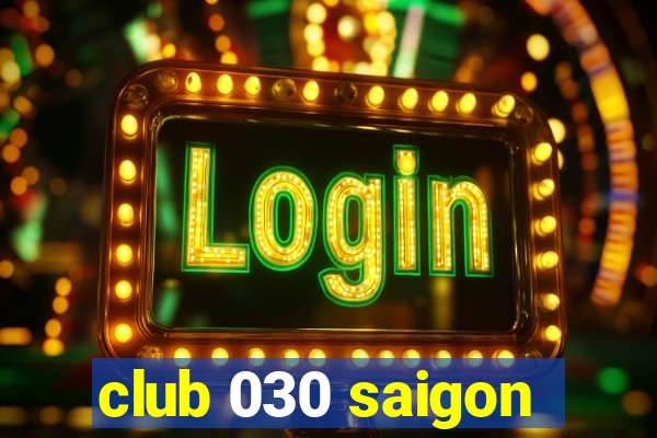 club 030 saigon