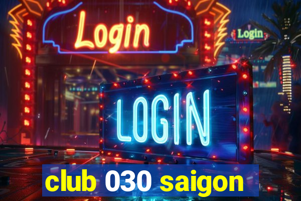 club 030 saigon