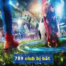 789 club bị bắt