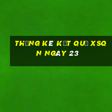 THỐNG KÊ KẾT QUẢ XSQN ngày 23