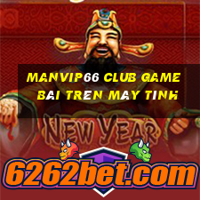 Manvip66 Club Game Bài Trên Máy Tính