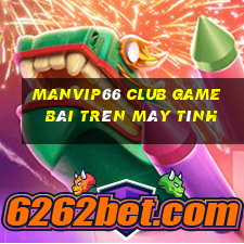 Manvip66 Club Game Bài Trên Máy Tính