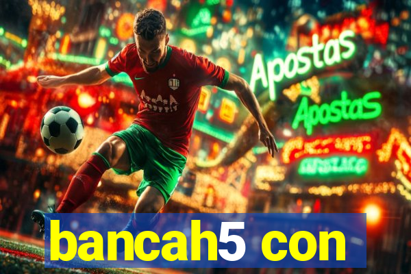 bancah5 con