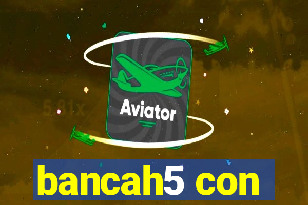 bancah5 con