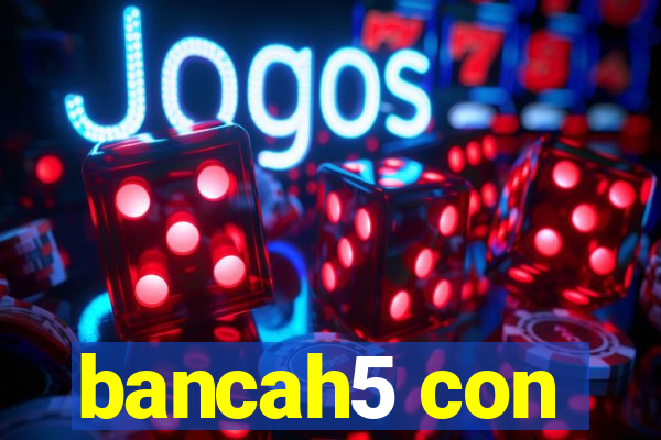 bancah5 con