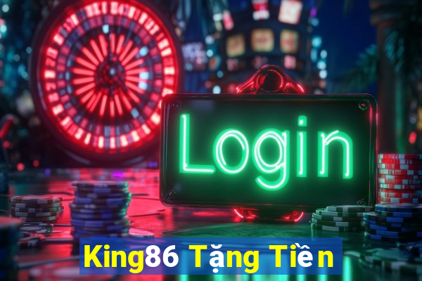 King86 Tặng Tiền