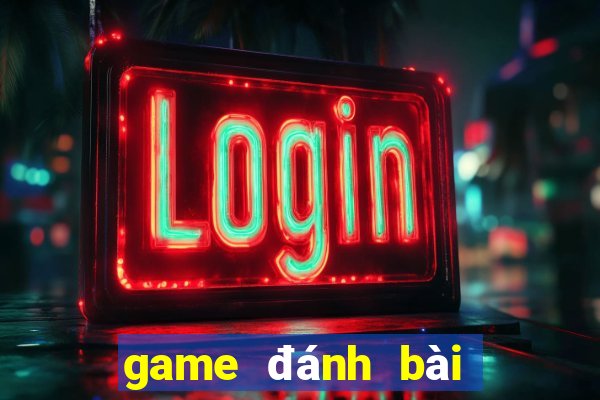 game đánh bài đổi thưởng 2018