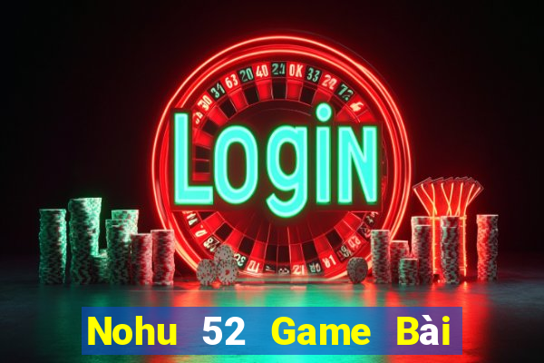 Nohu 52 Game Bài Xóc Đĩa