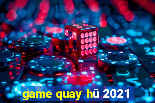 game quay hũ 2021