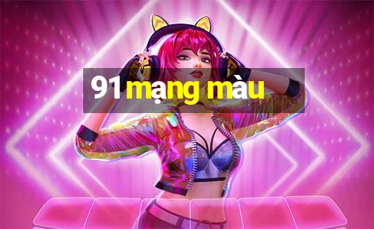 91 mạng màu