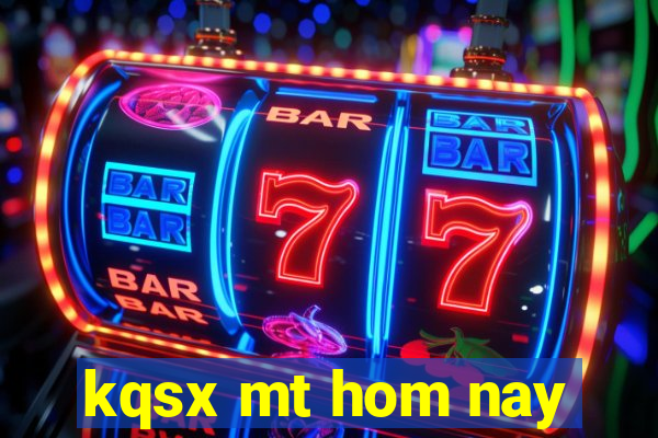 kqsx mt hom nay