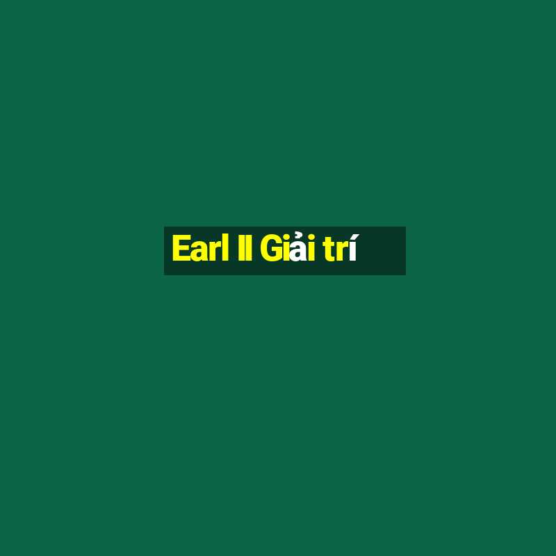 Earl II Giải trí