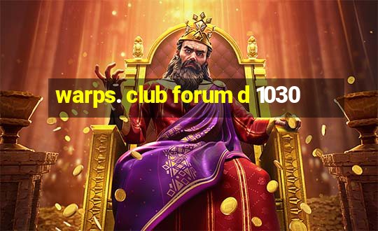 warps. club forum d 1030