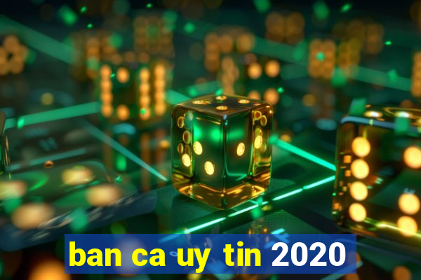 ban ca uy tin 2020