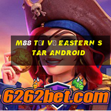 M88 Tải về Eastern Star Android