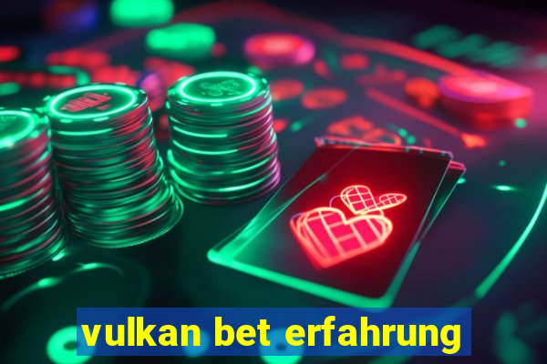 vulkan bet erfahrung