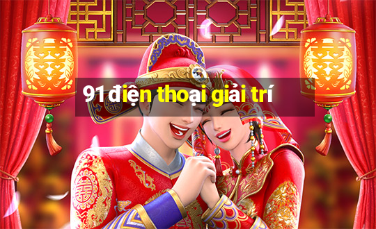 91 điện thoại giải trí