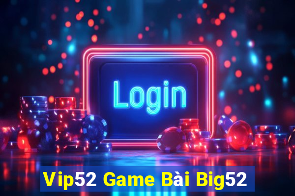 Vip52 Game Bài Big52