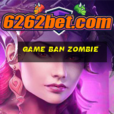 game ban zombie