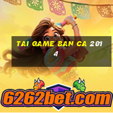 tai game ban ca 2014