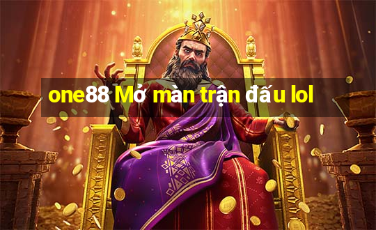 one88 Mở màn trận đấu lol