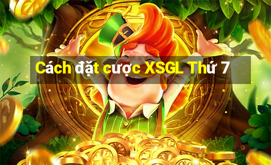 Cách đặt cược XSGL Thứ 7