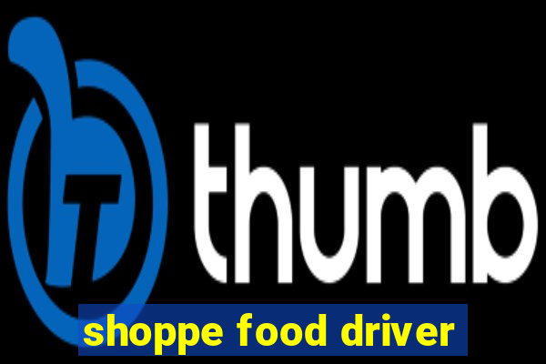 shoppe food driver