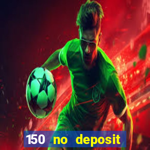 150 no deposit bonus casino