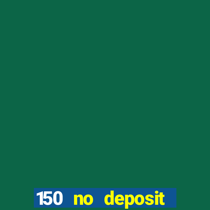 150 no deposit bonus casino