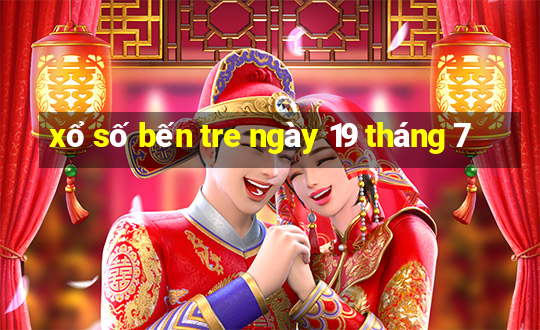 xổ số bến tre ngày 19 tháng 7