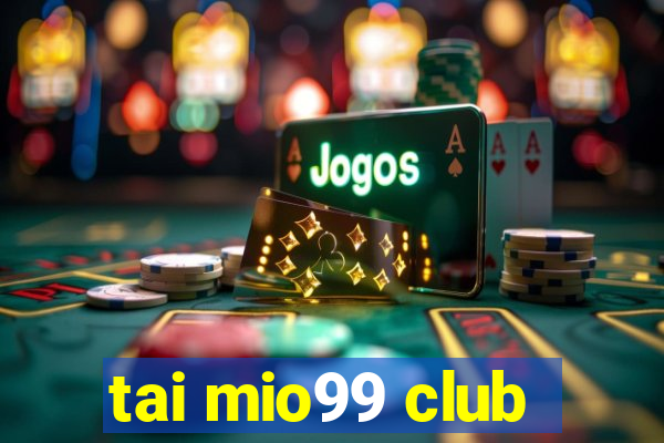 tai mio99 club