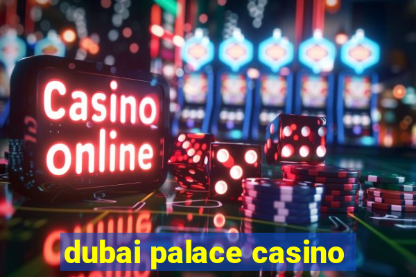 dubai palace casino