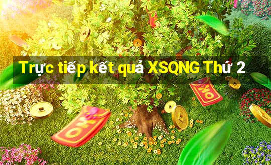 Trực tiếp kết quả XSQNG Thứ 2