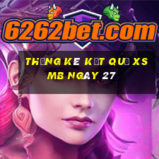 THỐNG KÊ KẾT QUẢ XSMB ngày 27