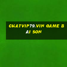 Chatvip79.Vin Game Bài Son