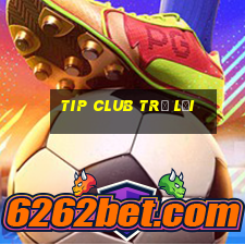 tip club trở lại