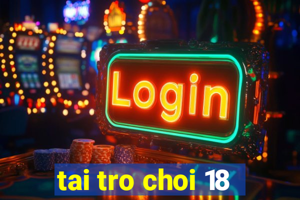 tai tro choi 18