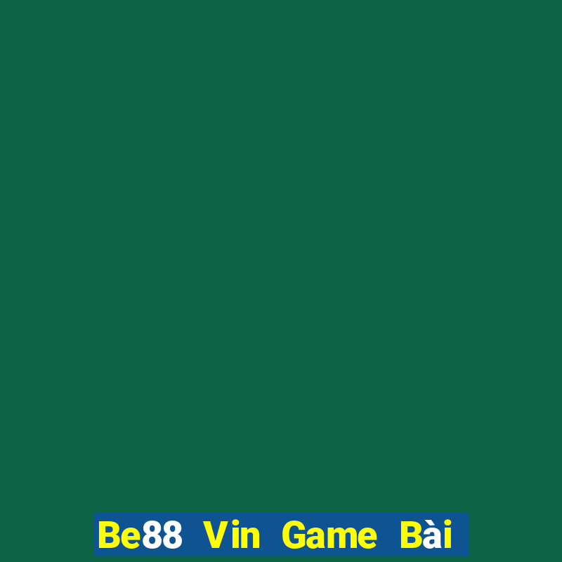 Be88 Vin Game Bài Online Uy Tín